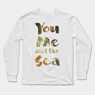 You, Me, and the Sea, photographic typography Long Sleeve T-Shirt